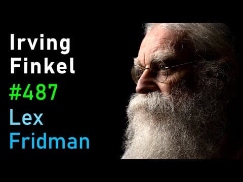 Irving Finkel: Deciphering Secrets of Ancient Civilizations & Flood Myths | Lex Fridman Podcast #487